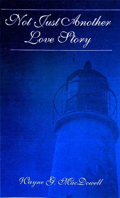 NOT JUST ANOTHER LOVE STORY By Wayne G. Macdowell **BRAND NEW**