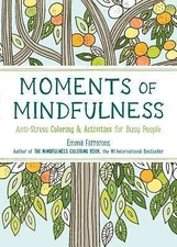 Moments of Mindfulness: The Anti-Stress Adult Coloring Book with Activities to F