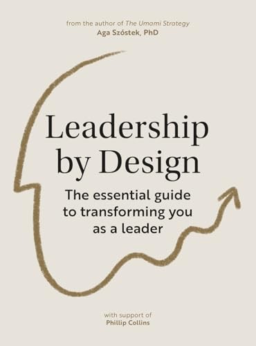 Leadership by Design: The essential guide to transforming you as a leader by Ag - Image 4