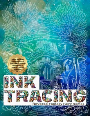 Ink Tracing : Reverse Fantasy Fairy Homes Coloring Book for Adults: Follow the W