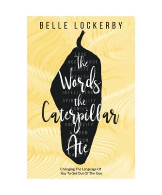The Words the Caterpillar Ate: Changing the Language of You to Get Out of the Go