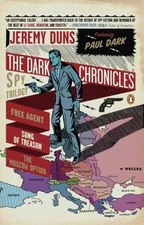 Dark Chronicles : A Spy Trilogy: Free Agent / Song of Treason / The Moscow Op...