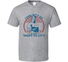 Arnold Schwarzenegger Come With Me If You Want To Lift T Shirt