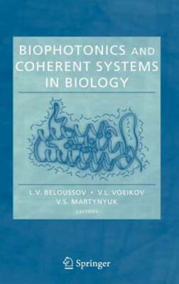 Biophotonics and Coherent Systems in Biology by L V Beloussov: New