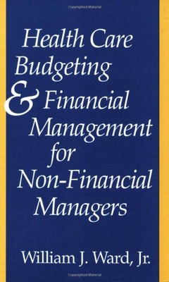HEALTH CARE BUDGETING AND FINANCIAL MANAGEMENT FOR By Ward William J. Jr. *VG+*