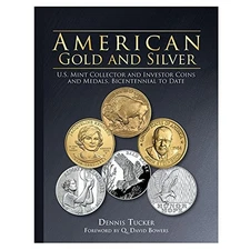 AMERICAN GOLD AND SILVER: U.S. MINT COLLECTOR AND INVESTOR By Dennis Tucker NEW