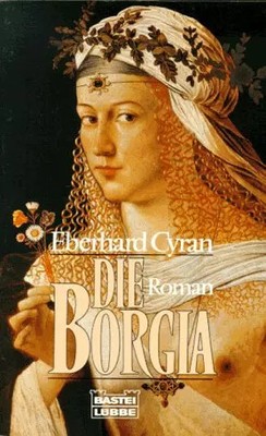 Die Borgia (Allgemeine Reihe. Bastei Lübbe Taschenbücher), Eberhard Cyran