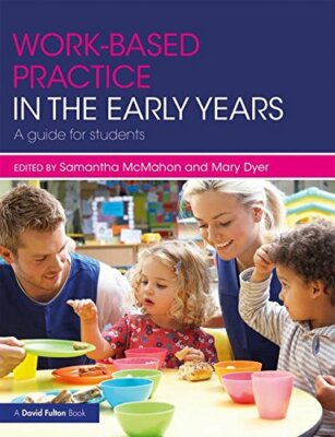 Work-Based Practice in the Early Years: A Guide for Students, McMahon, D PB..