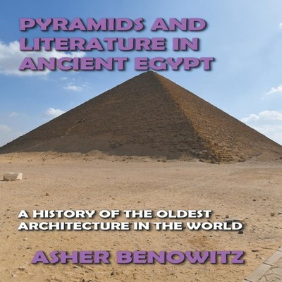 Pyramids and Literature in Ancient Egypt ASHER BENOWITZ Paperback