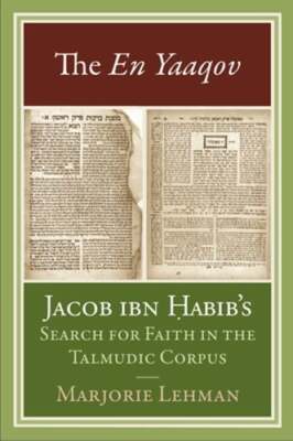 The En Yaaqov: Jacob ibn Habib's Search for Faith in the Talmudic Corpus: New