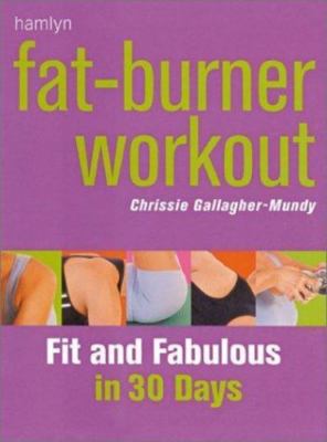 Fat-burner Workout: Fit and Fabulous in 30 Days, Gallagher-Mundy, Chrissie, New 