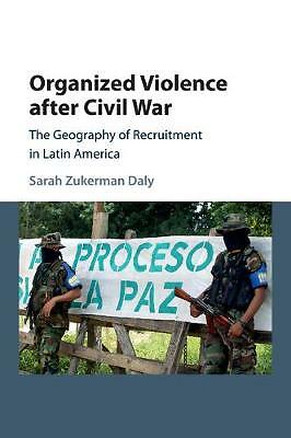 Organized Violence after Civil War The Geography of Recruitment in Latin America