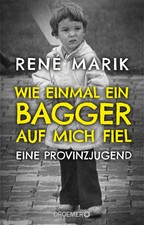 Wie einmal ein Bagger auf mich fiel | Eine Provinzjugend | René Marik | Buch