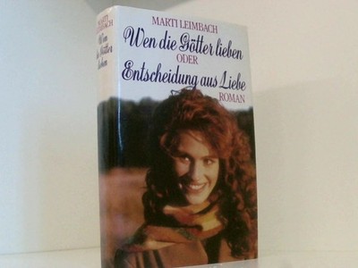 Wen die Götter lieben oder Preis der Begierde : Roman. Leimbach, Marti: