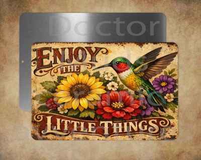 ENJOY THE LITTLE THINGS  8 x 12'' metal   sign  Made in USA hummingbird sunflower