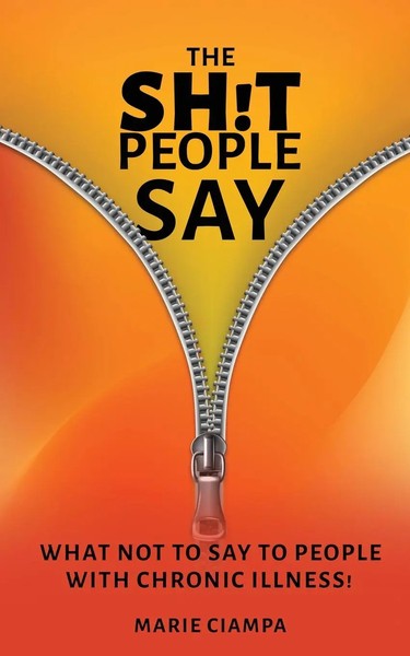The Shit People Say What Not To Say To People With Chronic Illness! Marie Ciampa-image