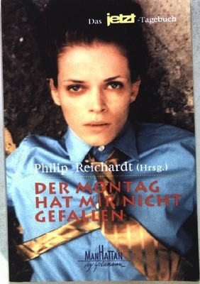 Der Montag hat mir nicht gefallen : das Jetzt-Tagebuch. Nr.54066 Reichardt, Phil