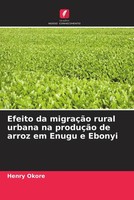Henry Okore | Efeito Da MigraçãO Rural Urbana Na ProduçãO De Arroz Em Enugu E...