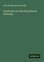 Reisebriefe Von Felix Mendelssohn Bartholdy Felix Mendelssohn Bartholdy Buch