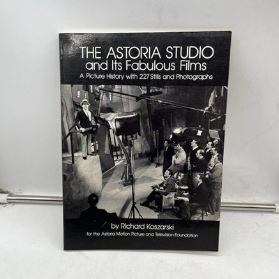 THE ASTORIA STUDIO and Its Fabulous Films A Picture History - Richard Koszarski