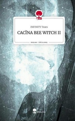 CACÏNA BEE WITCH II. Life is a Story - story.one Infinity Tears