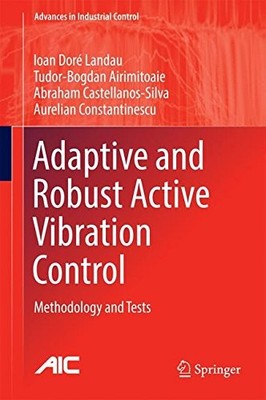 ADAPTIVE AND ROBUST ACTIVE VIBRATION CONTROL: METHODOLOGY By Ioan Dore Landau