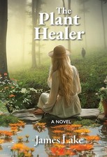 The Plant Healer by James Lake Hardcover Book
