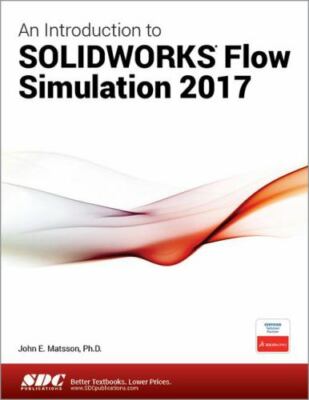 An Introduction to SOLIDWORKS Flow Simulation 2017 by John Matsson (2017, Trade