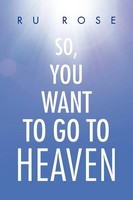 So, You Want To Go To Heaven Ru Rose Taschenbuch Kartoniert / Broschiert 2011