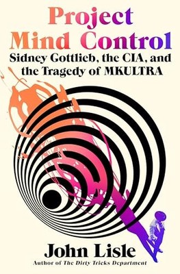 Project Mind Control: Sidney Gottlieb, the Cia, and the Tragedy of Mkultra By Jo