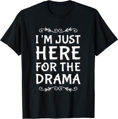 I'm Just Here For The Drama Meme I Love Drama Quotes T-Shirt