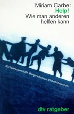 Help! Wie man anderen helfen kann. Nachbarschaftshilfe, Bürgerinitiativen, Selbs