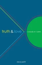 Truth & Love: A Study in 1 John - Paperback By Steve Pettit - GOOD