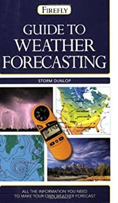 Guide to Weather Forecasting : All the Information You'll Need to
