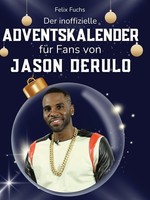 Der Inoffizielle Adventskalender FüR Fans Von Jason Derulo Felix Fuchs