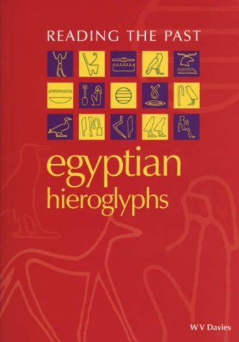 Egyptian Hieroglyphs (Reading the Past - Cuneiform to the Alphabet),W. V. Davie
