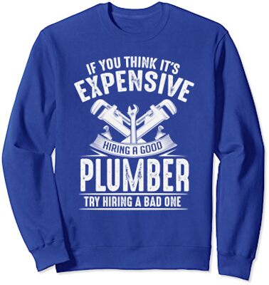 Expensive Hiring A Good Plumber Plumbing Hourly Rate Unisex Crewneck Sweatshirt