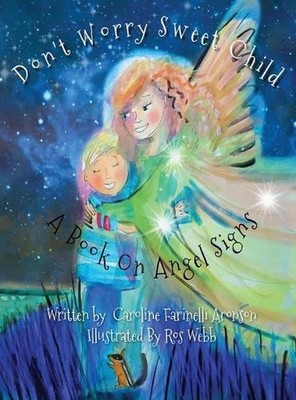 Don't Worry Sweet Child: A Book On Angel Signs by Caroline Aronson Hardcover Boo