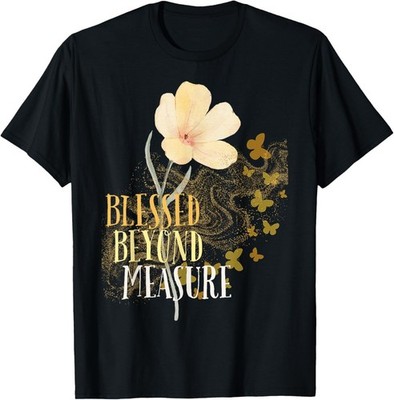 Blessed Beyond Measure with Flower and Butterflies T-Shirt