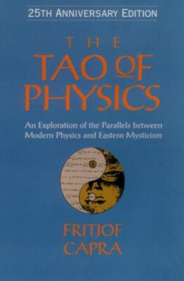 The Tao of Physics: An Exploration of the Parallels between Modern Physics and 