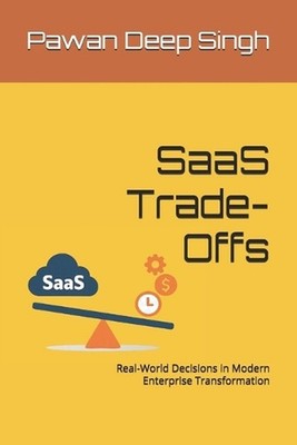 SaaS Trade-Offs: Real-World Decisions in Modern Enterprise Transformation by Paw