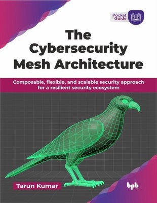 The Cybersecurity Mesh Architecture by Tarun Kumar PAPERBACK 9789365891218