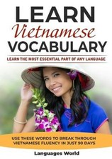 Learn Vietnamese: Learn the Most Essential Part of Any Language - Use These