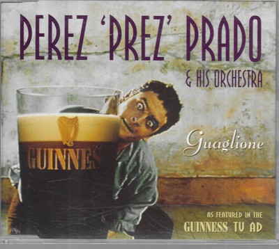 Perez ?Prez? Prado &His Orchestra Guaglione featured in Guiness advert CD Single