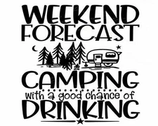 Vinyl Decal - Weekend Forecast Camping With a Good Chance of Drinking