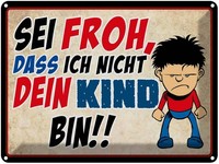 Blechschild 30X40 Cm Sei Froh Ich Nicht Dein Kind Spruch Zitat Deko Geschenk Met