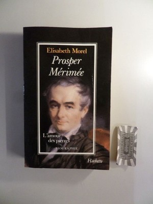 Prosper Merimee - L'amour des pierres. Morel, Elisabeth: