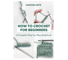 How to Crochet for Beginners: A Complete Step-by-Step Guidebook
