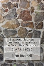Stepping Stones: The First Five Years of Sant Bani School: 1973-1978 by Bicknel