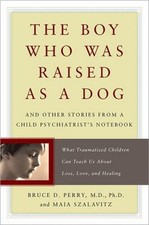The Boy Who Was Raised As a Dog : And Other Stories from a Child